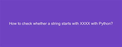 xxxx*|Checking whether a string starts with XXXX